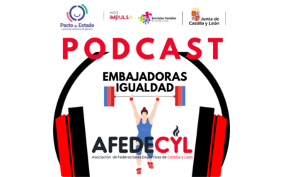 ‘Embajadoras de la igualdad’, el podcast de AFEDECYL para fomentar el deporte femenino