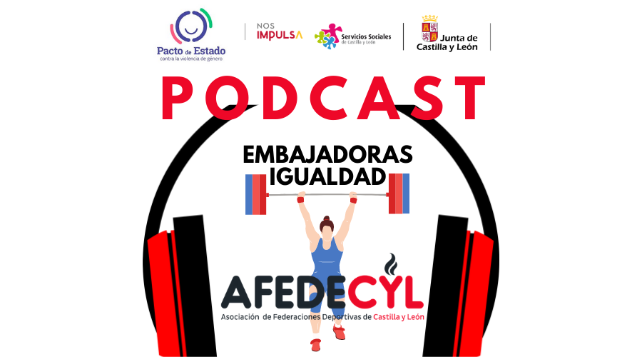 ‘Embajadoras de la igualdad’, el podcast de AFEDECYL para fomentar el deporte femenino